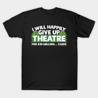 I Will Happily Give Up Theatre T-Shirt